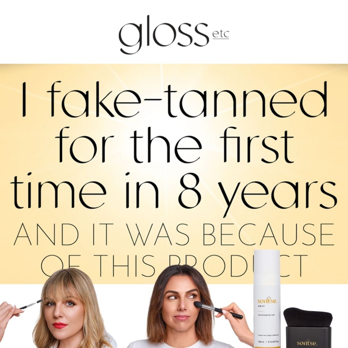 I fake-tanned for the first time in 8 years and it was because of this product. - Sontse.
